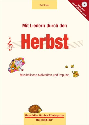 Mit Liedern durch den Herbst: Musikalische Aktivitäten und Impulse (Materialien für den Kindergarten) von Hase und Igel Verlag GmbH