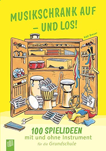 Musikschrank auf – und los!: 100 Spielideen mit und ohne Instrument für die Grundschule von Verlag An Der Ruhr