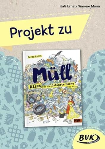 Projekt zu Müll - Alles über die lästigste Sache der Welt