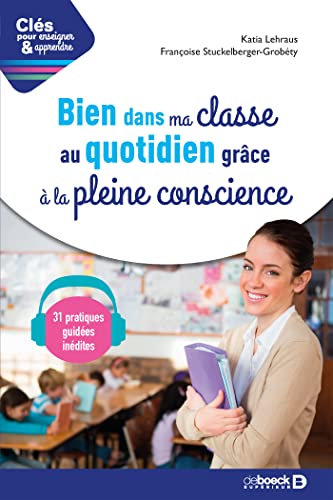 Bien dans ma classe au quotidien grâce à la pleine conscience: Avec 31 séances audio de méditation guidée von De Boeck Supérieur
