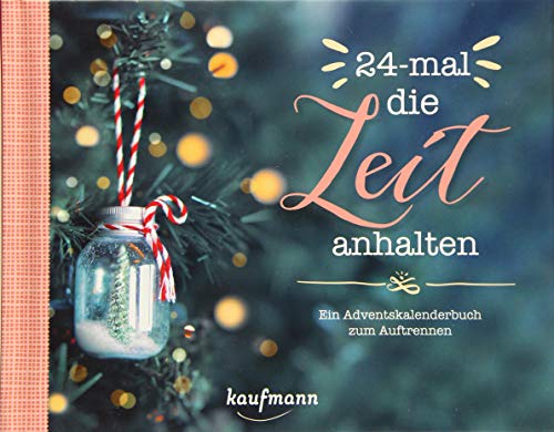 24-mal die Zeit anhalten. Ein Adventskalenderbuch zum Auftrennen (Adventskalender für Erwachsene: Ein Buch mit Seiten zum Auftrennen)