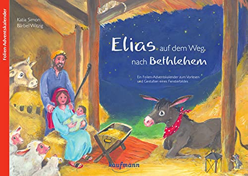 Elias auf dem Weg nach Betlehem: Folien-Adventskalender (Adventskalender mit Geschichten für Kinder: Ein Buch zum Vorlesen und Basteln)