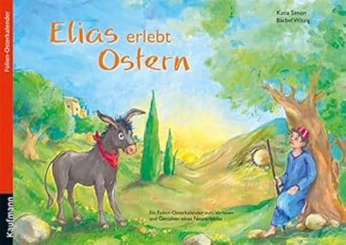 Elias erlebt Ostern: Ein Folien-Osterkalender zum Vorlesen und Gestalten eines Fensterbildes Elias erlebt Ostern: Ein Folien-Osterkalender zum Vorlesen und Gestalten eines Fensterbildes