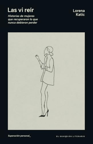 Las vi reír: Historias de mujeres que recuperaron lo que nunca debieron perder von El guardián literario