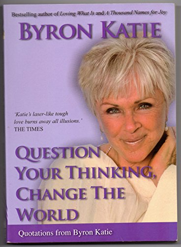 Question Your Thinking, Change The World: Quotations from Byron Katie von Hay House Uk