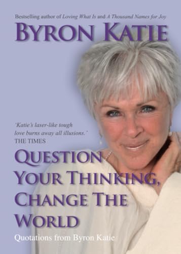 Question Your Thinking, Change The World: Quotations from Byron Katie von Hay House UK