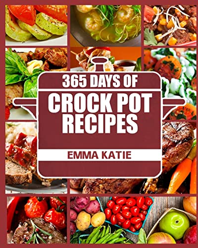 Crock Pot: 365 Days of Crock Pot Recipes (Crock Pot, Crock Pot Recipes, Crock Pot Cookbook, Slow Cooker, Slow Cooker Cookbook, Slow Cooker Recipes, Slow Cooking, Slow Cooker Meals, Crock-Pot Meals) von CREATESPACE