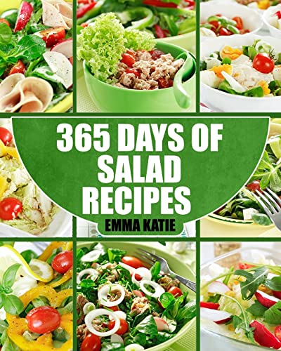 Salads: 365 Days of Salad Recipes (Salads, Salads Recipes, Salads to go, Salad Cookbook, Salads Recipes Cookbook, Salads for Weight Loss, Salad Dressing Recipes, Salad Dressing, Salad) von CREATESPACE