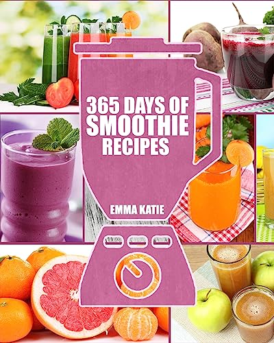 Smoothies: 365 Days of Smoothie Recipes (Smoothie, Smoothies, Smoothie Recipes, Smoothies for Weight Loss, Green Smoothie, Smoothie Recipes For Weight Loss, Smoothie Cleanse, Smoothie Diet) von CREATESPACE