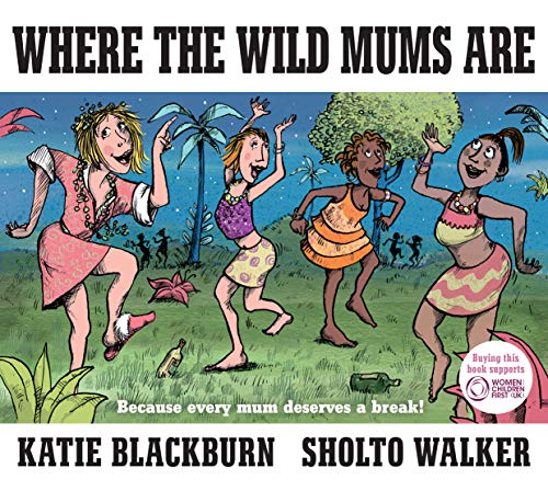 Where the Wild Mums Are: Because every mum deserves a break!
