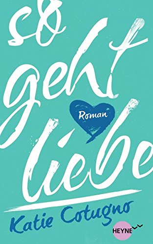 So geht Liebe: Roman von Heyne Verlag