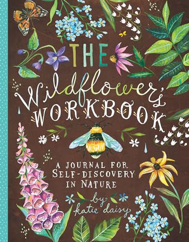The Wildflower's Workbook: A Journal for Self-Discovery in Nature (Nature Journals, Self-Discovery Journals, Books about Mindfulness, Creativity Books, Guided Journal)
