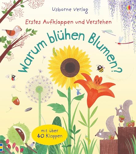 Erstes Aufklappen und Verstehen: Warum blühen Blumen?: Erstes Aufklappen und Verstehen. Mit über 40 Klappen von Usborne Verlag