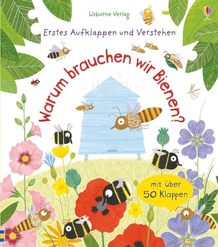 Erstes Aufklappen und Verstehen: Warum brauchen wir Bienen?: Erstes Aufklappen und Verstehen. Mit über 50 Klappen (Erstes-Aufklappen-und-Verstehen-Reihe)