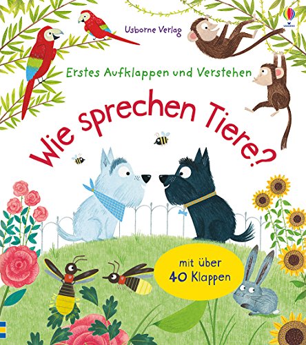 Erstes Aufklappen und Verstehen: Wie sprechen Tiere?: Erstes Aufklappen und Verstehen. Mit über 40 Klappen (Erstes-Aufklappen-und-Verstehen-Reihe)