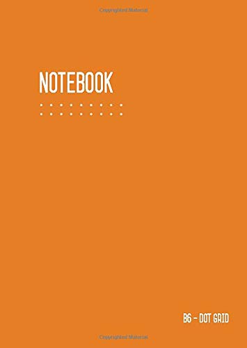 Dot Grid Notebook B6: Journal Notebook Orange for Writing and Drawing, Traveler, Small, Softcover, Dotted Matrix, Numbered Pages, No Bleed (B6 Calligraphy Dot Grid Journals, Band 9)