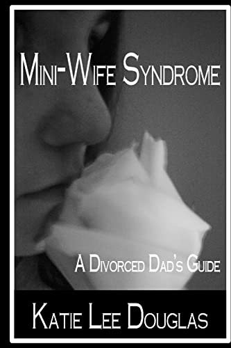 Mini-Wife Syndrome - A Divorced Dad's Guide von CREATESPACE