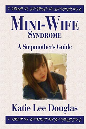 Mini-Wife Syndrome - A Stepmother's Guide von CREATESPACE
