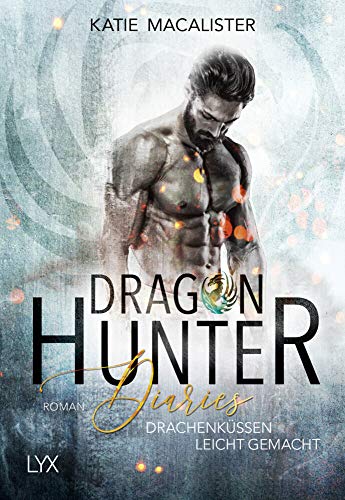 Dragon Hunter Diaries - Drachenküssen leicht gemacht: Roman (Dragonhunter-Serie, Band 2)