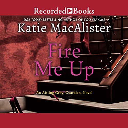 Fire Me Up (The Aisling Grey, Guardian Series)