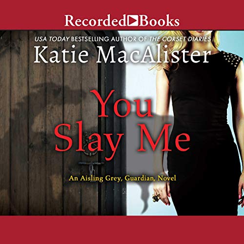 You Slay Me (The Aisling Grey, Guardian Series)