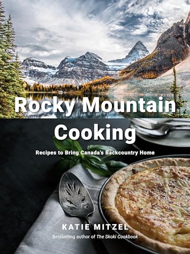 Rocky Mountain Cooking: Recipes to Bring Canada's Backcountry Home: A Cookbook von Appetite by Random House