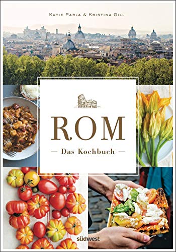 Rom - Das Kochbuch: Traditionelle Rezepte und authentische Geschichten von Suedwest Verlag