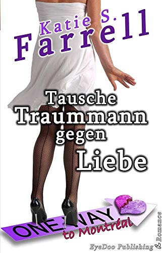 Tausche Traummann gegen Liebe: Spannender Liebesroman in Kanada von EyeDoo Publishing (Nova MD)