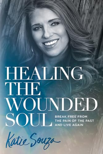 Healing the Wounded Soul: Break Free from the Pain of the Past and Live Again von Charisma House