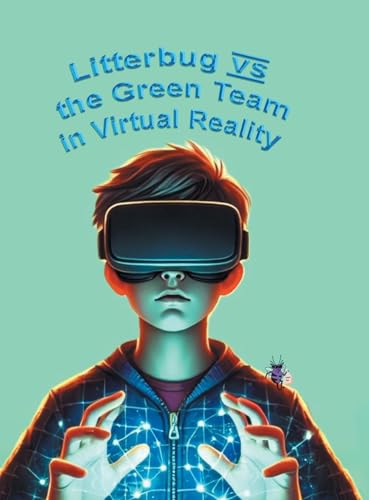 Litterbug vs the Green Team in Virtual Reality von Page Publishing Inc