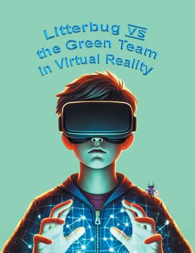 Litterbug vs the Green Team in Virtual Reality von Page Publishing Inc