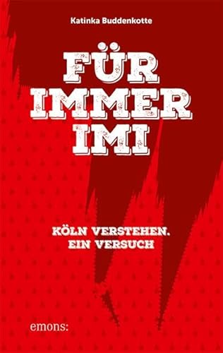 Für immer Imi: Köln verstehen. Ein Versuch