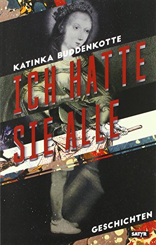 Ich hatte sie alle: Geschichten (Erweiterte Neuauflage) von Satyr Verlag