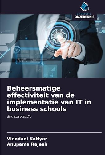 Beheersmatige effectiviteit van de implementatie van IT in business schools: Een casestudie von Uitgeverij Onze Kennis