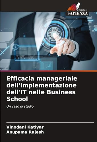 Efficacia manageriale dell'implementazione dell'IT nelle Business School: Un caso di studio von Edizioni Sapienza