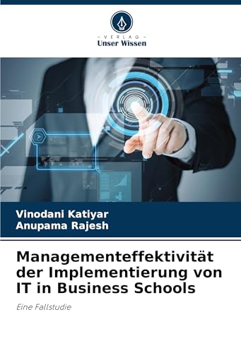 Managementeffektivität der Implementierung von IT in Business Schools: Eine Fallstudie von Verlag Unser Wissen
