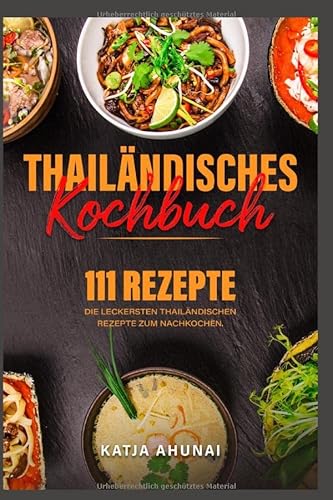 Thailändisches Kochbuch: Die 111 leckersten thailändischen Rezepte zum Nachkochen. von Independently published