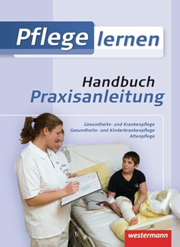 Pflege lernen: Handbuch Praxisanleitung: Schülerbuch, 1. Auflage, 2011: Handbuch Praxisanleitung Schulbuch