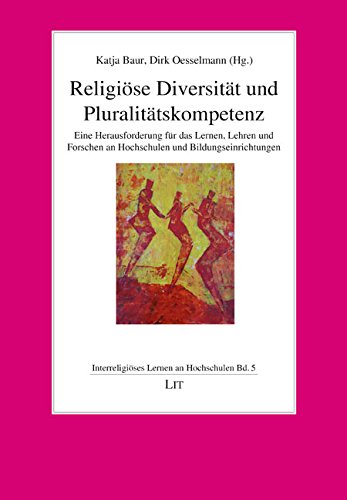 Religiöse Diversität und Pluralitätskompetenz: Eine Herausforderung für das Lernen, Lehren und Forschen an Hochschulen und Bildungseinrichtungen