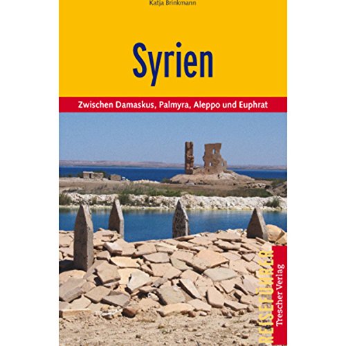 Syrien: Zwischen Damaskus, Palmyra, Aleppo und Euphrat: Zwischen Damaskus, Palmyra, Aleppo und dem Euphrat (Trescher-Reiseführer)