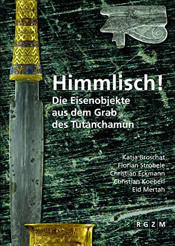 Himmlisch!: Die Eisenobjekte aus dem Grab des Tutanchamun (Römisch Germanisches Zentralmuseum / Mosaiksteine. Forschungen am Römisch-Germanischen Zentralmuseum, Band 15) Himmlisch!: Die Eisenobjekte aus dem Grab des Tutanchamun (Römisch Germanisches Zentralmuseum / Mosaiksteine. Forschungen am Römisch-Germanischen Zentralmuseum, Band 15) von Romisch-Germanisches Zentralmuseum