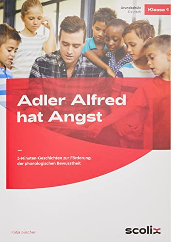 Adler Alfred hat Angst: Witzige 5-Minuten-Geschichten zur Förderung der phonologischen Bewusstheit (1. Klasse)