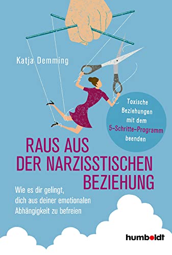 Raus aus der narzisstischen Beziehung: Wie es dir gelingt, dich aus deiner emotionalen Abhängigkeit zu befreien. Toxische Beziehungen mit dem 5-Schritte-Programm beenden von Humboldt Verlag