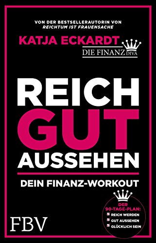 Reich gut aussehen: Dein Finanz-Workout - Der 90 Tage-Plan: Reich werden, gut aussehen, glücklich sein von Finanzbuch Verlag
