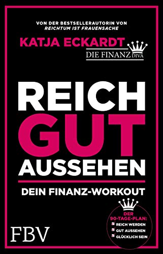 Reich gut aussehen: Dein Finanz-Workout - Der 90 Tage-Plan: Reich werden, gut aussehen, glücklich sein Reich gut aussehen: Dein Finanz-Workout - Der 90 Tage-Plan: Reich werden, gut aussehen, glücklich sein