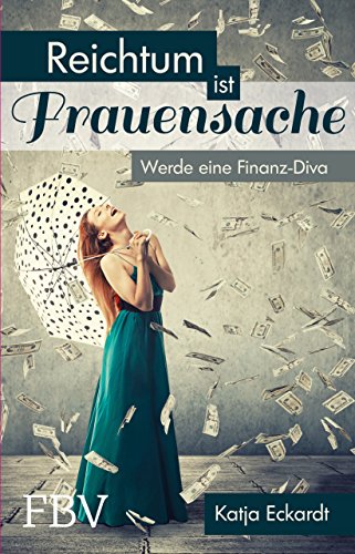 Reichtum ist Frauensache: Werde eine Finanz-Diva