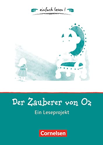 Einfach lesen! - Leseprojekte - Leseförderung ab Klasse 5 - Niveau 1: Der Zauberer von Oz - Ein Leseprojekt zu dem gleichnamigen Roman von Lyman Frank Baum - Arbeitsbuch mit Lösungen Einfach lesen! - Leseprojekte - Leseförderung ab Klasse 5 - Niveau 1: Der Zauberer von Oz - Ein Leseprojekt zu dem gleichnamigen Roman von Lyman Frank Baum - Arbeitsbuch mit Lösungen