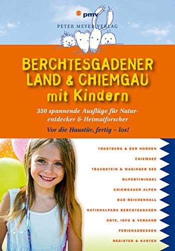 Berchtesgadener Land & Chiemgau mit Kindern: 350 spannende Ausflüge für Naturentdecker & Heimatforscher (Freizeiführer mit Kindern) (Freizeitführer mit Kindern)