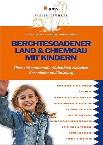 Berchtesgadener Land und Chiemgau mit Kindern: Über 400 spannende Aktivitäten zwischen Rosenheim und Salzburg (Freizeitführer mit Kindern)