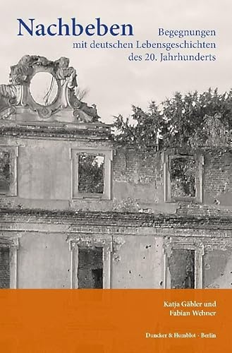 Nachbeben.: Begegnungen mit deutschen Lebensgeschichten des 20. Jahrhunderts.